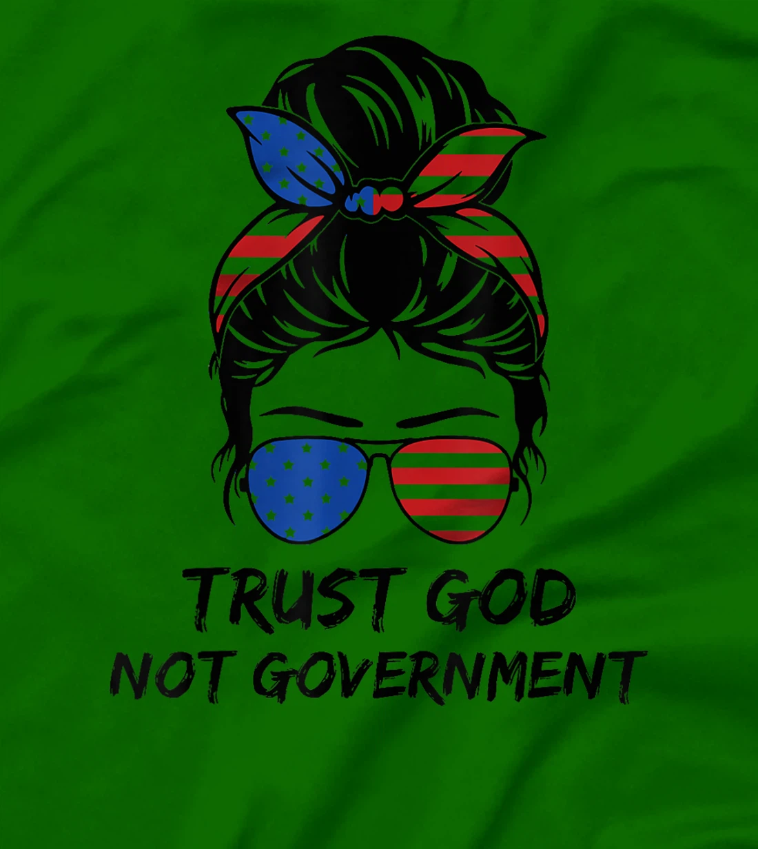 Trust In God Not The Government Messy Bun Hair T-Shirt