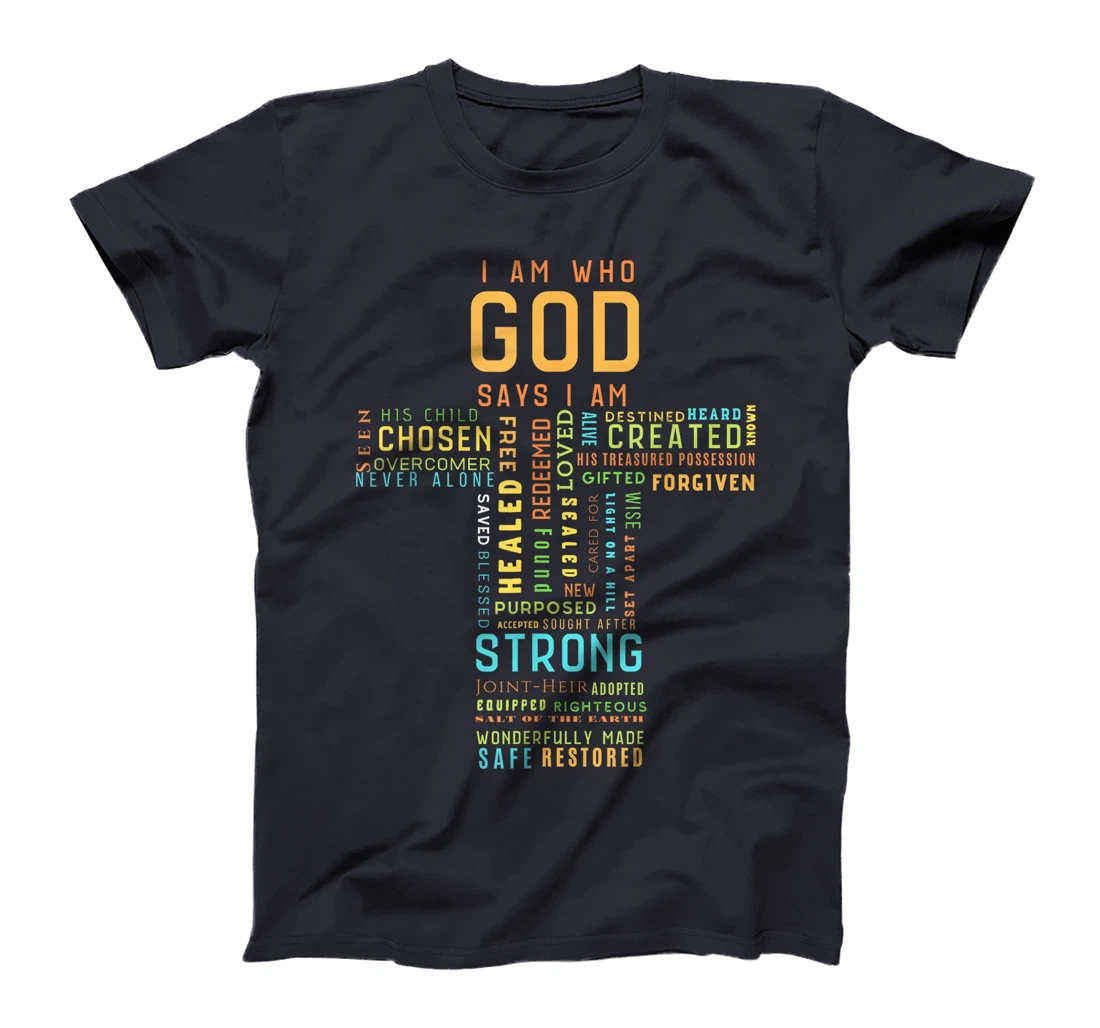 I Am Who God Says I Am Christian Faith Religious T-Shirt