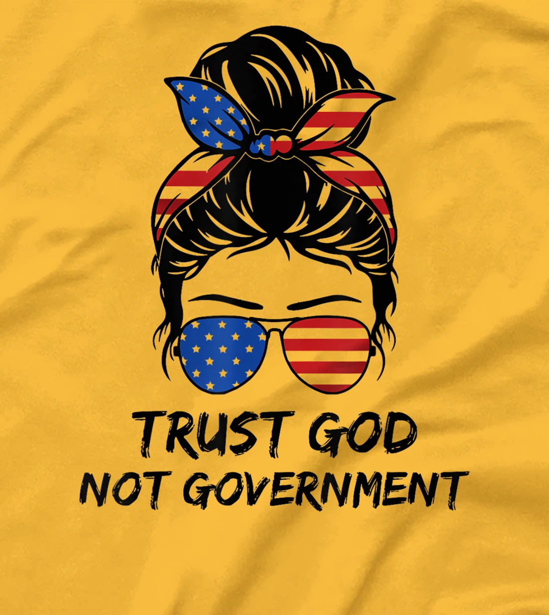 Trust In God Not The Government Messy Bun Hair T-Shirt