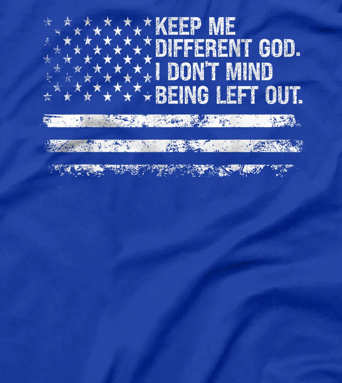 Keep Me Different God I Don't Mind Being Left Out USA Flag T-Shirt