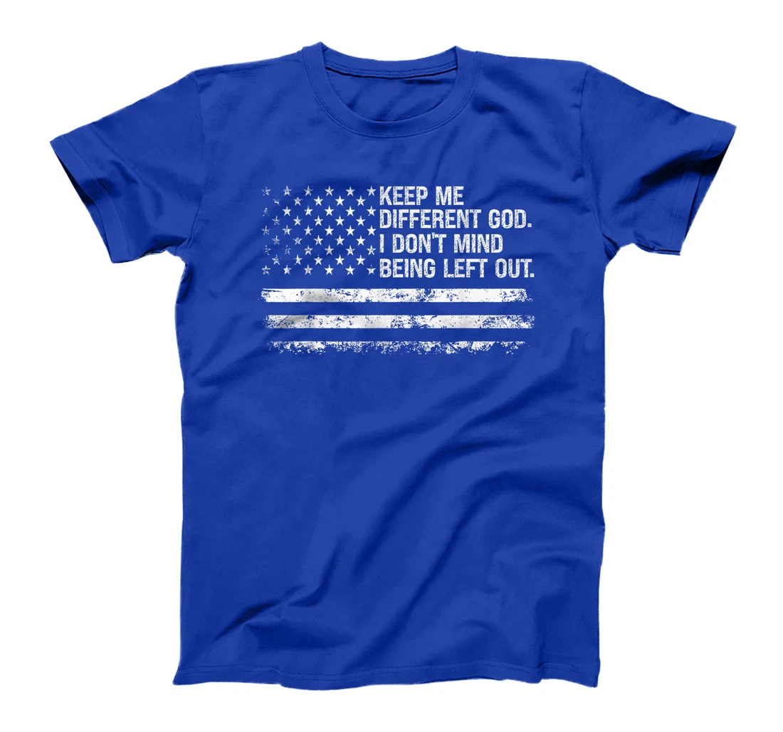 Keep Me Different God I Don't Mind Being Left Out USA Flag T-Shirt