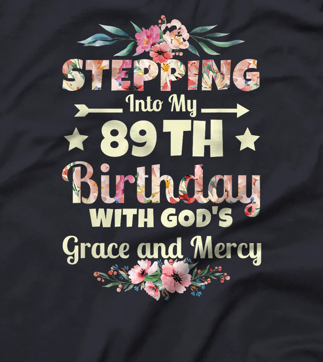 Stepping into my 89th birthday with gods grace and mercy T-Shirt