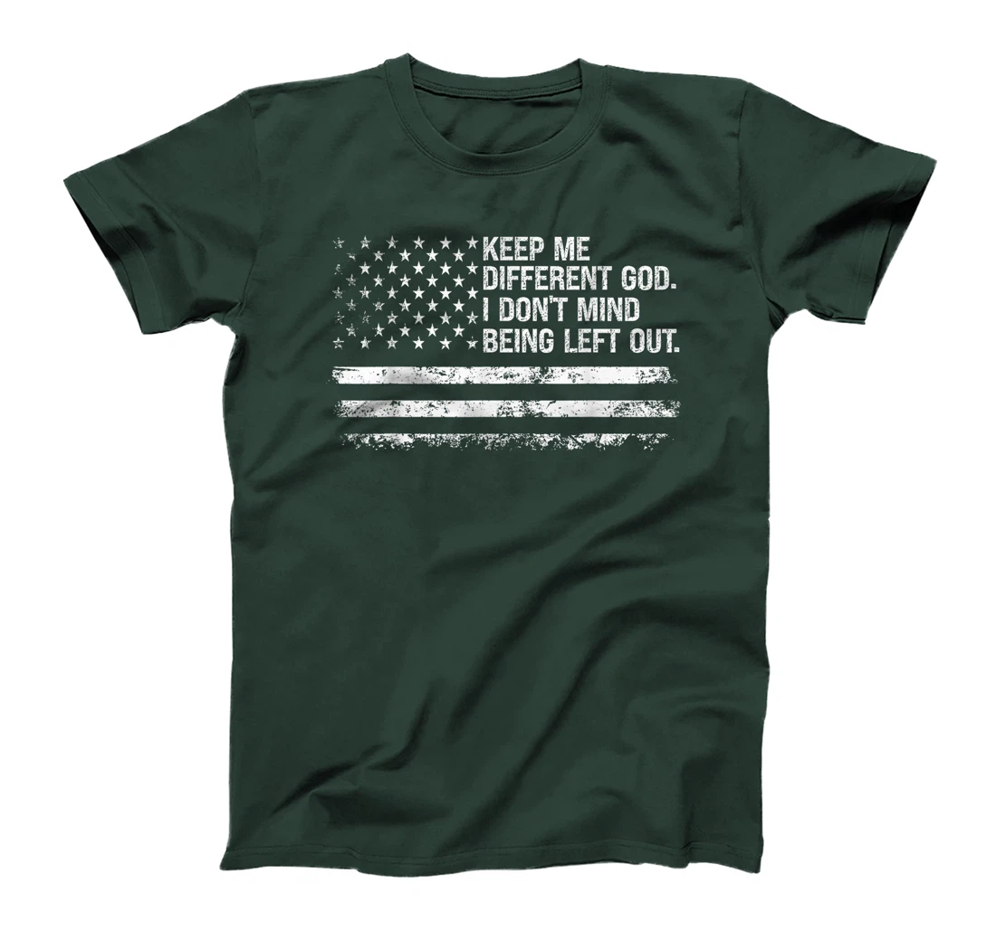 Keep Me Different God I Don't Mind Being Left Out USA Flag T-Shirt