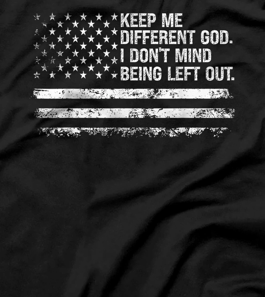 Keep Me Different God I Don't Mind Being Left Out USA Flag T-Shirt