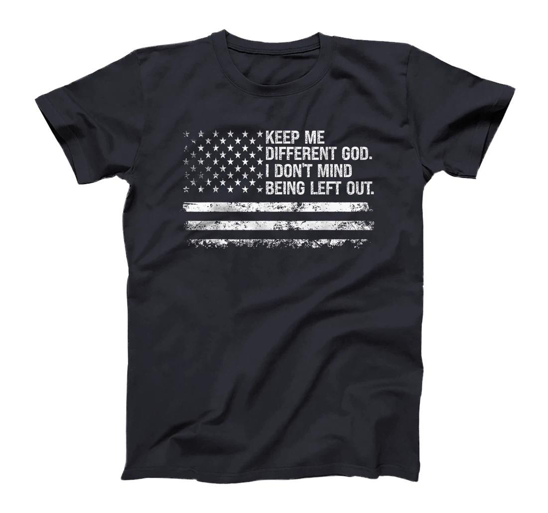 Keep Me Different God I Don't Mind Being Left Out USA Flag T-Shirt