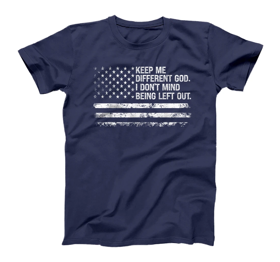 Keep Me Different God I Don't Mind Being Left Out USA Flag T-Shirt