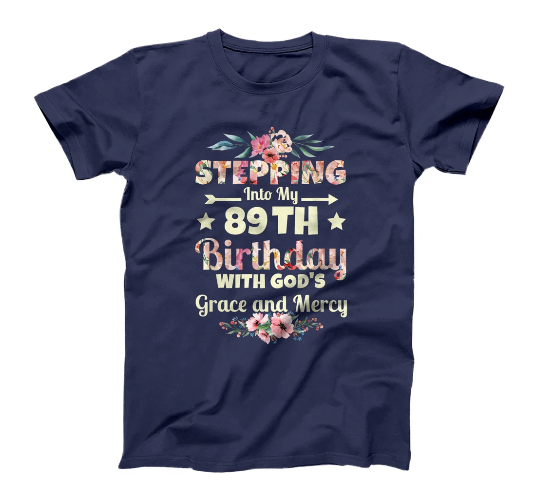 Stepping into my 89th birthday with gods grace and mercy T-Shirt