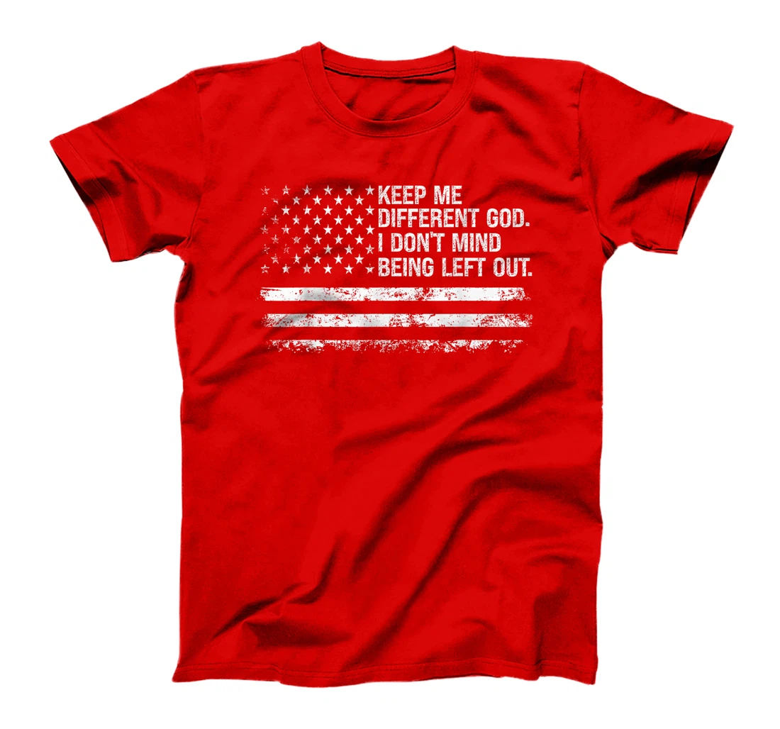Keep Me Different God I Don't Mind Being Left Out USA Flag T-Shirt