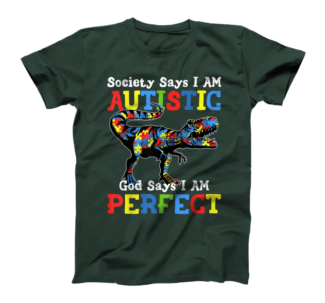 Autism Dinosaur Society Say Im Autistic God Says I'm Perfect T-Shirt