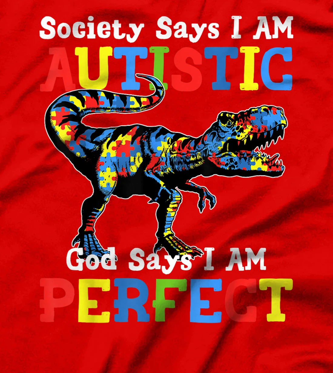 Autism Dinosaur Society Say Im Autistic God Says I'm Perfect T-Shirt