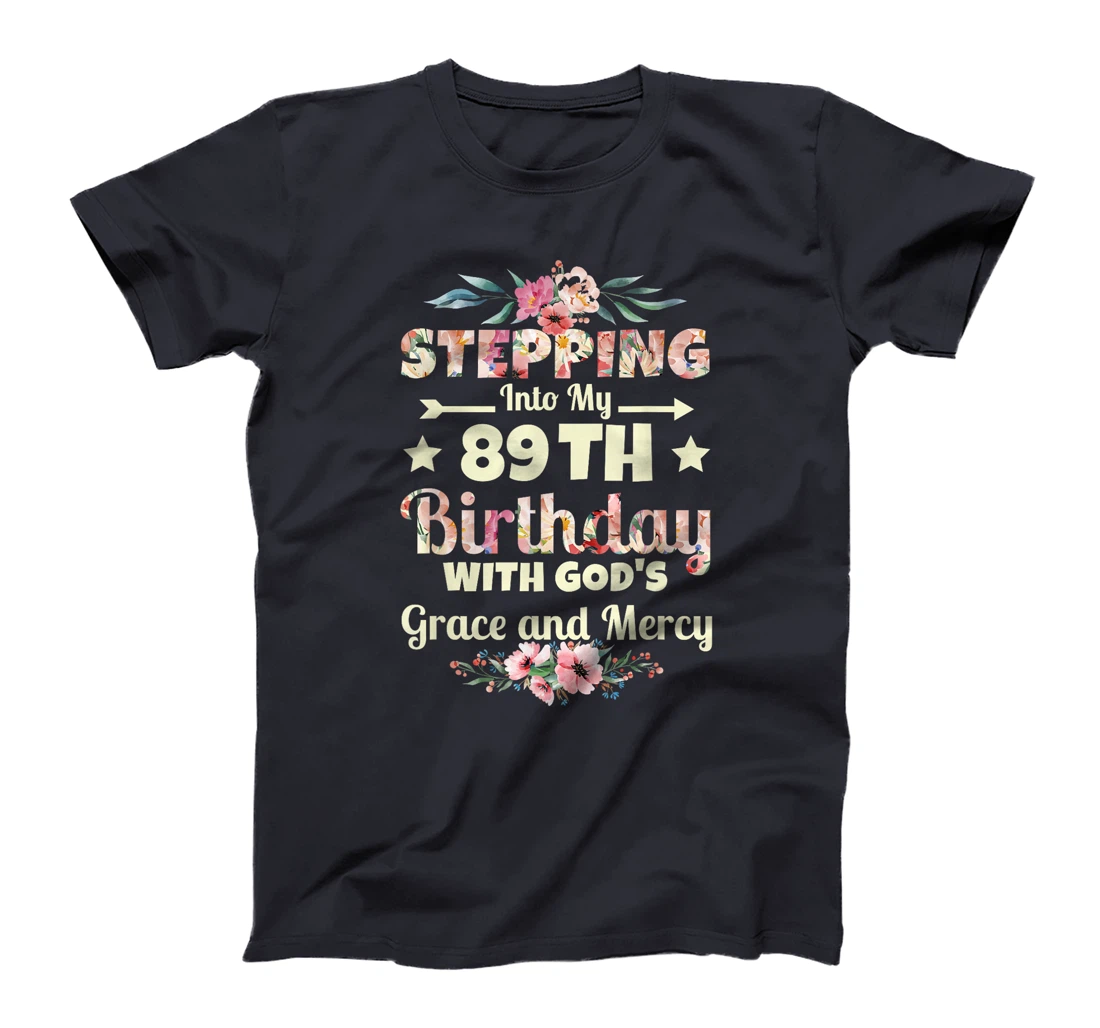 Stepping into my 89th birthday with gods grace and mercy T-Shirt