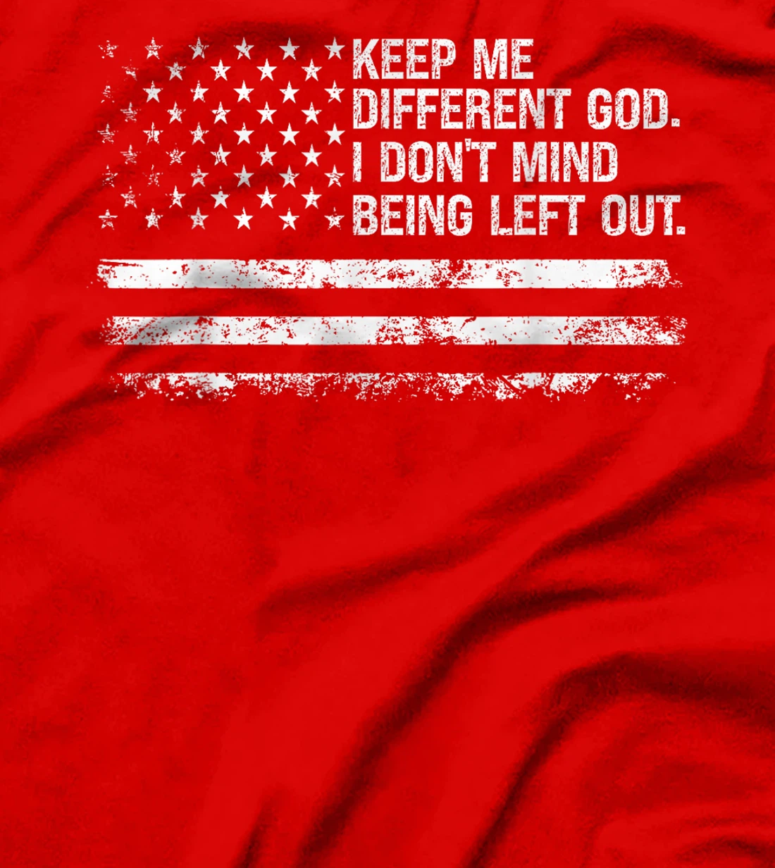 Keep Me Different God I Don't Mind Being Left Out USA Flag T-Shirt