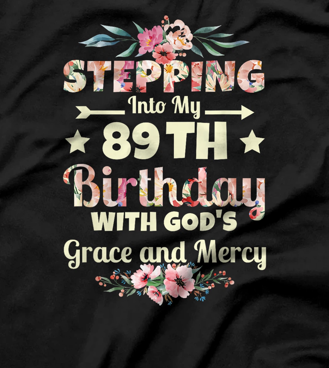 Stepping into my 89th birthday with gods grace and mercy T-Shirt