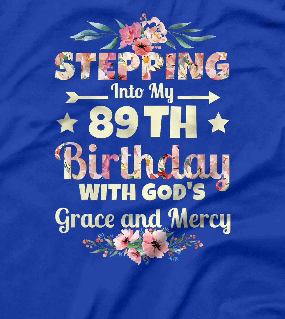 Stepping into my 89th birthday with gods grace and mercy T-Shirt