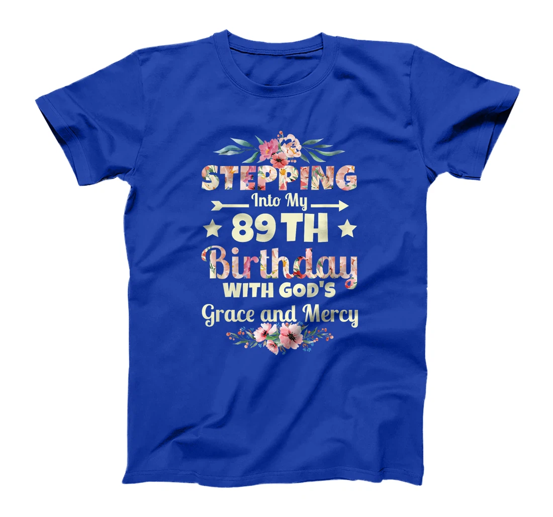 Stepping into my 89th birthday with gods grace and mercy T-Shirt