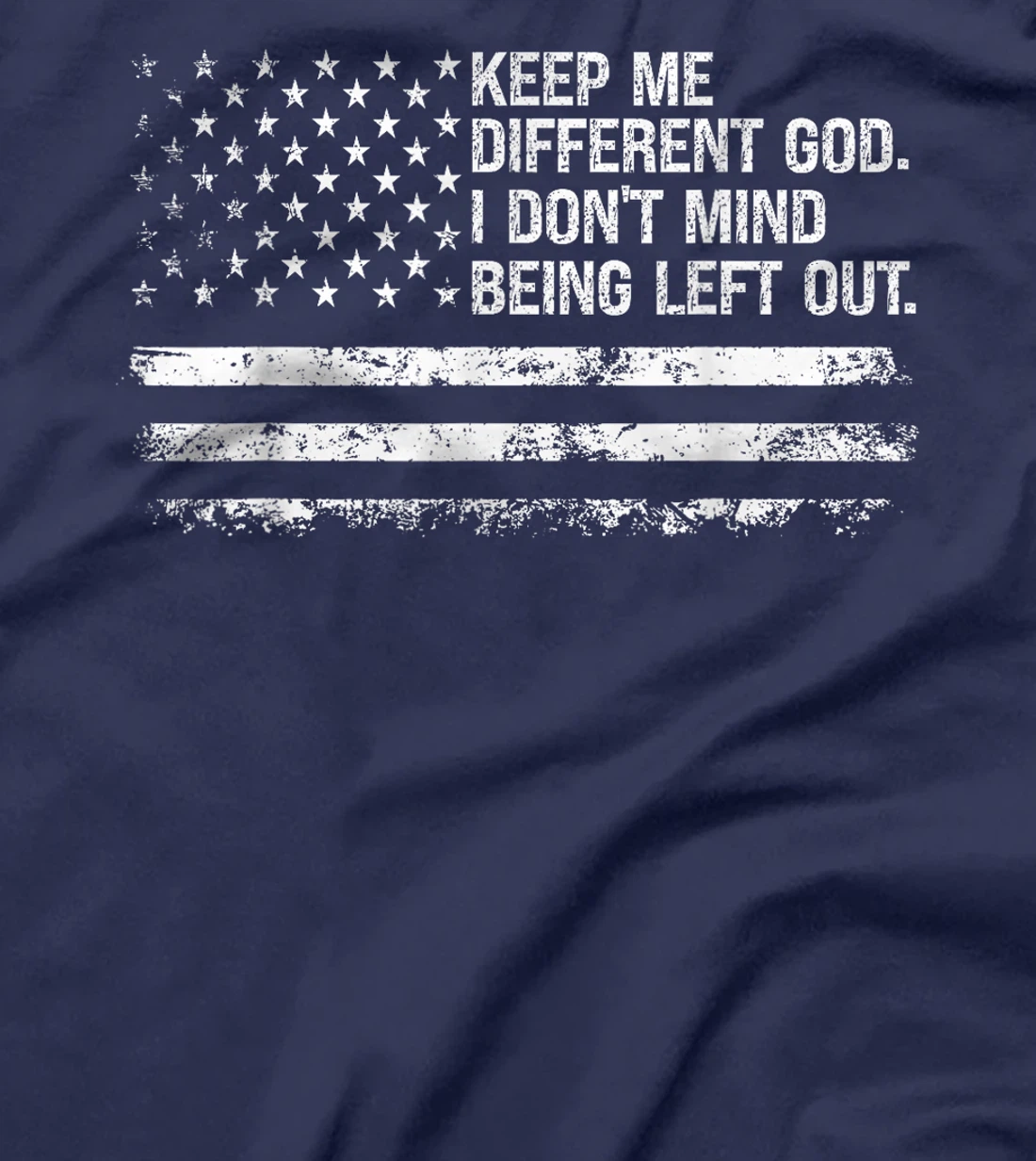 Keep Me Different God I Don't Mind Being Left Out USA Flag T-Shirt