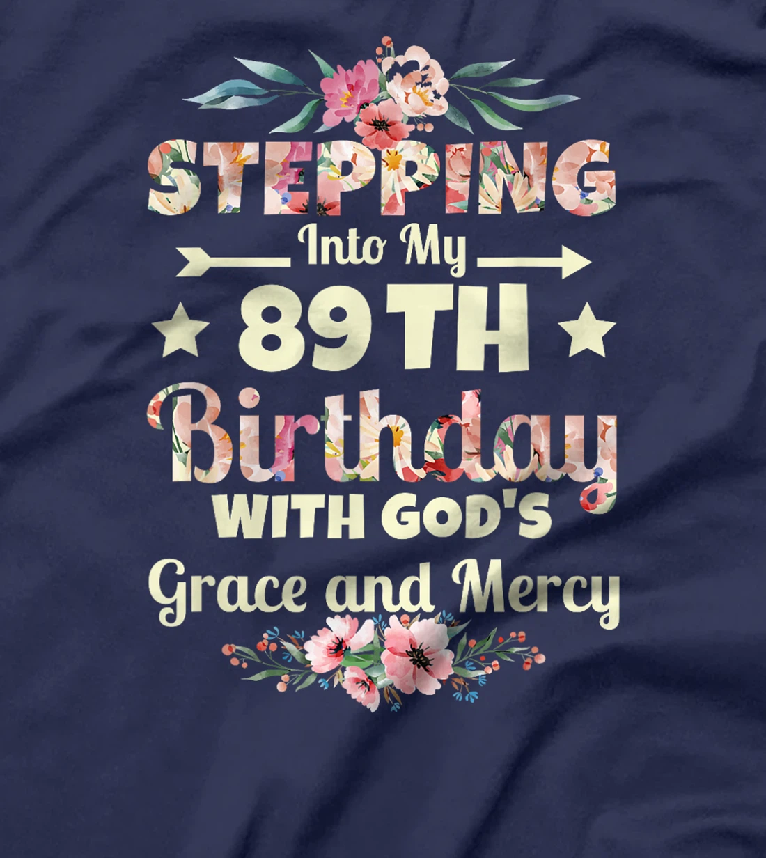 Stepping into my 89th birthday with gods grace and mercy T-Shirt