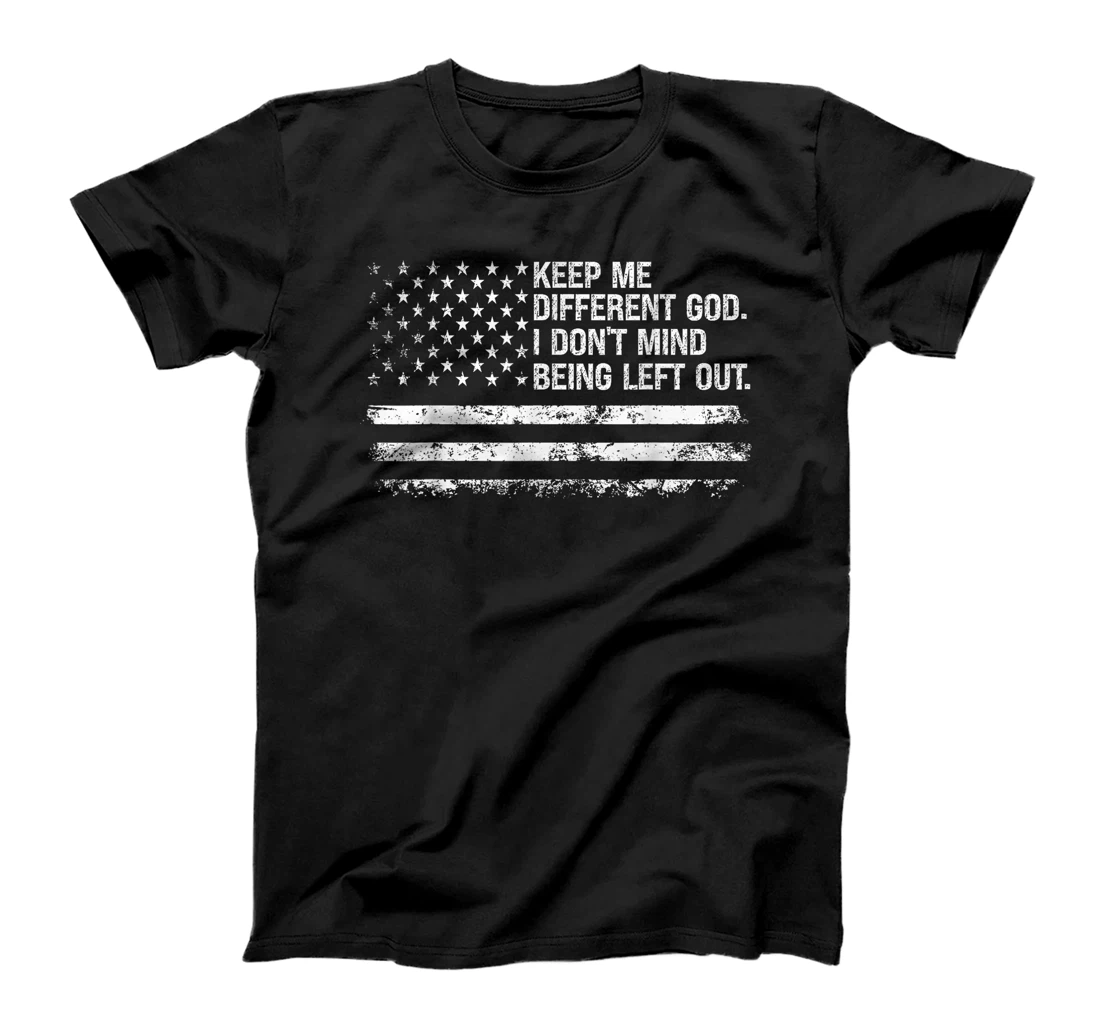 Keep Me Different God I Don't Mind Being Left Out USA Flag T-Shirt