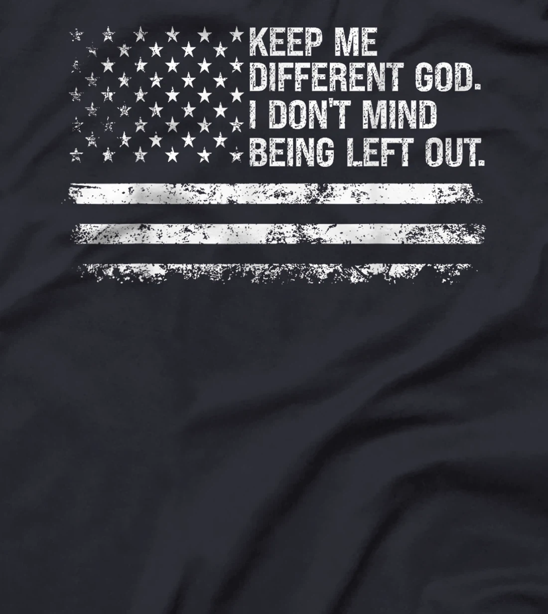 Keep Me Different God I Don't Mind Being Left Out USA Flag T-Shirt