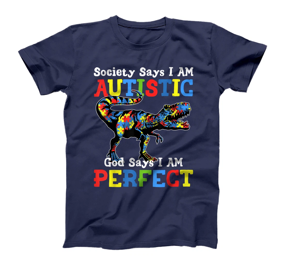 Autism Dinosaur Society Say Im Autistic God Says I'm Perfect T-Shirt
