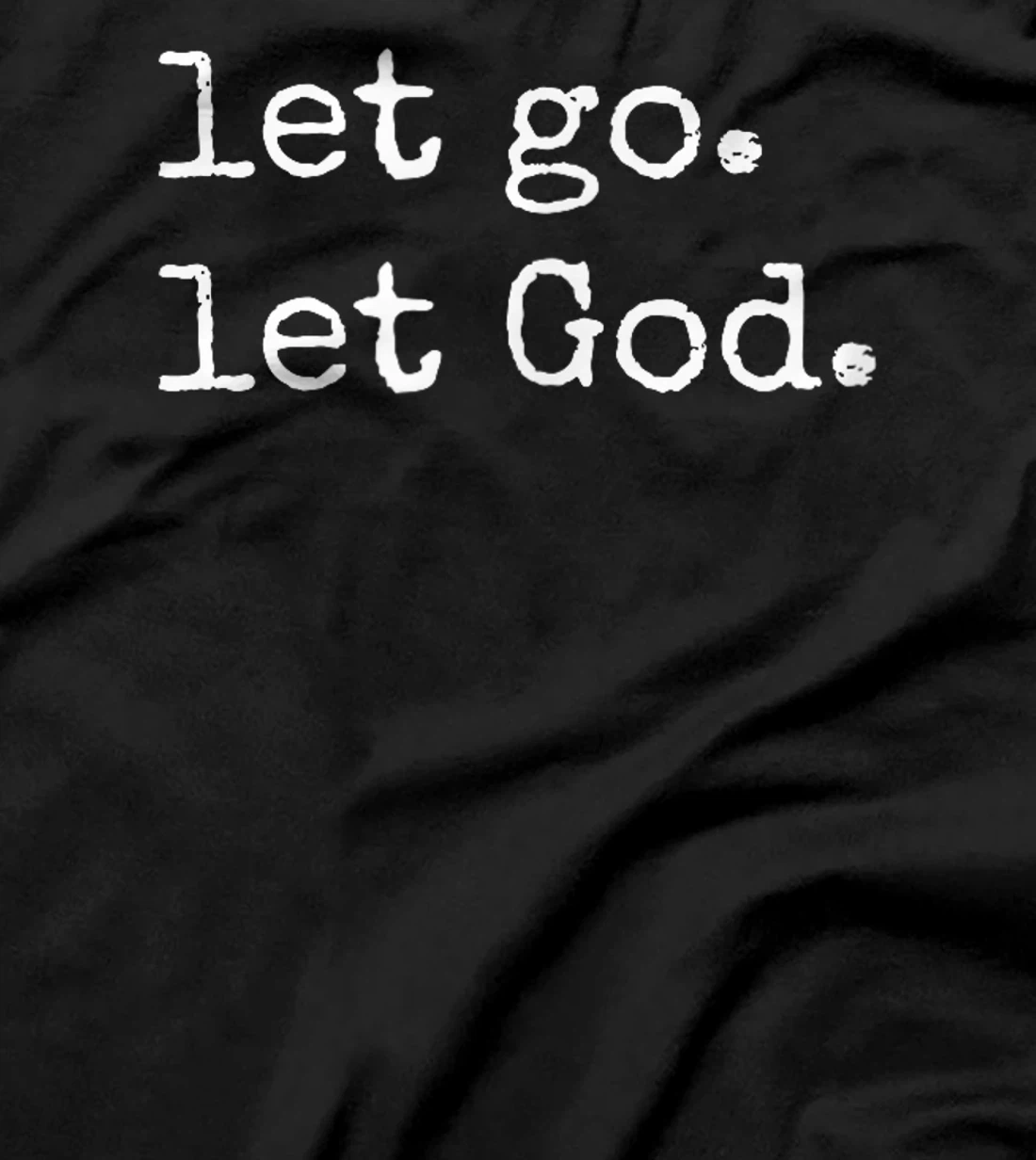 Let go. Let God. Christian & Catholic Faith in Christ T-Shirt
