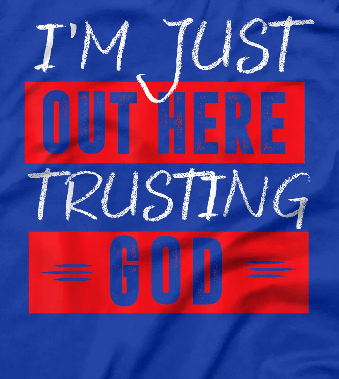 I'm Just Out Here Trusting God T-Shirt