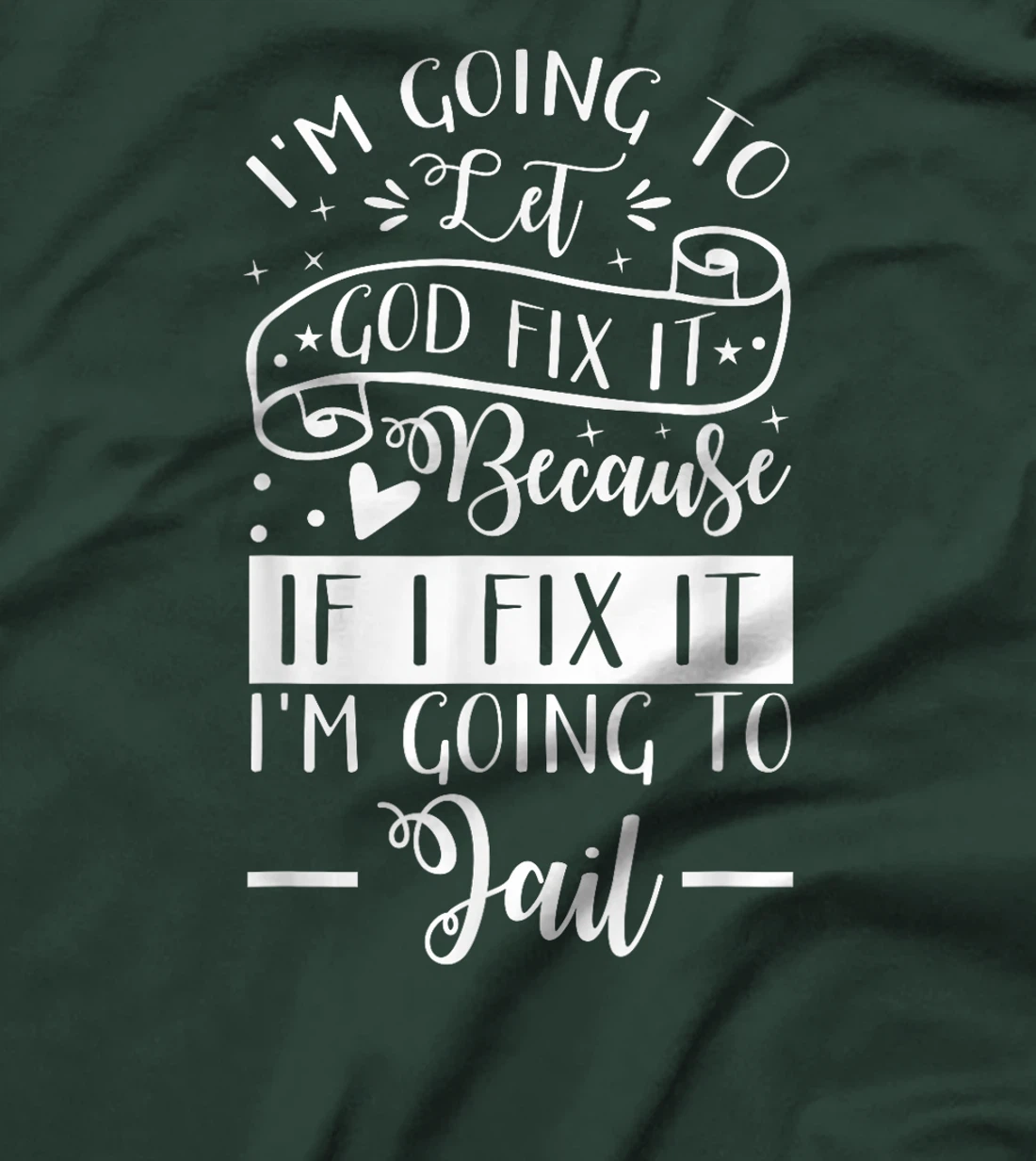 I’m Going To Let God Fix It Because If I Fix It I’m Going To T-Shirt