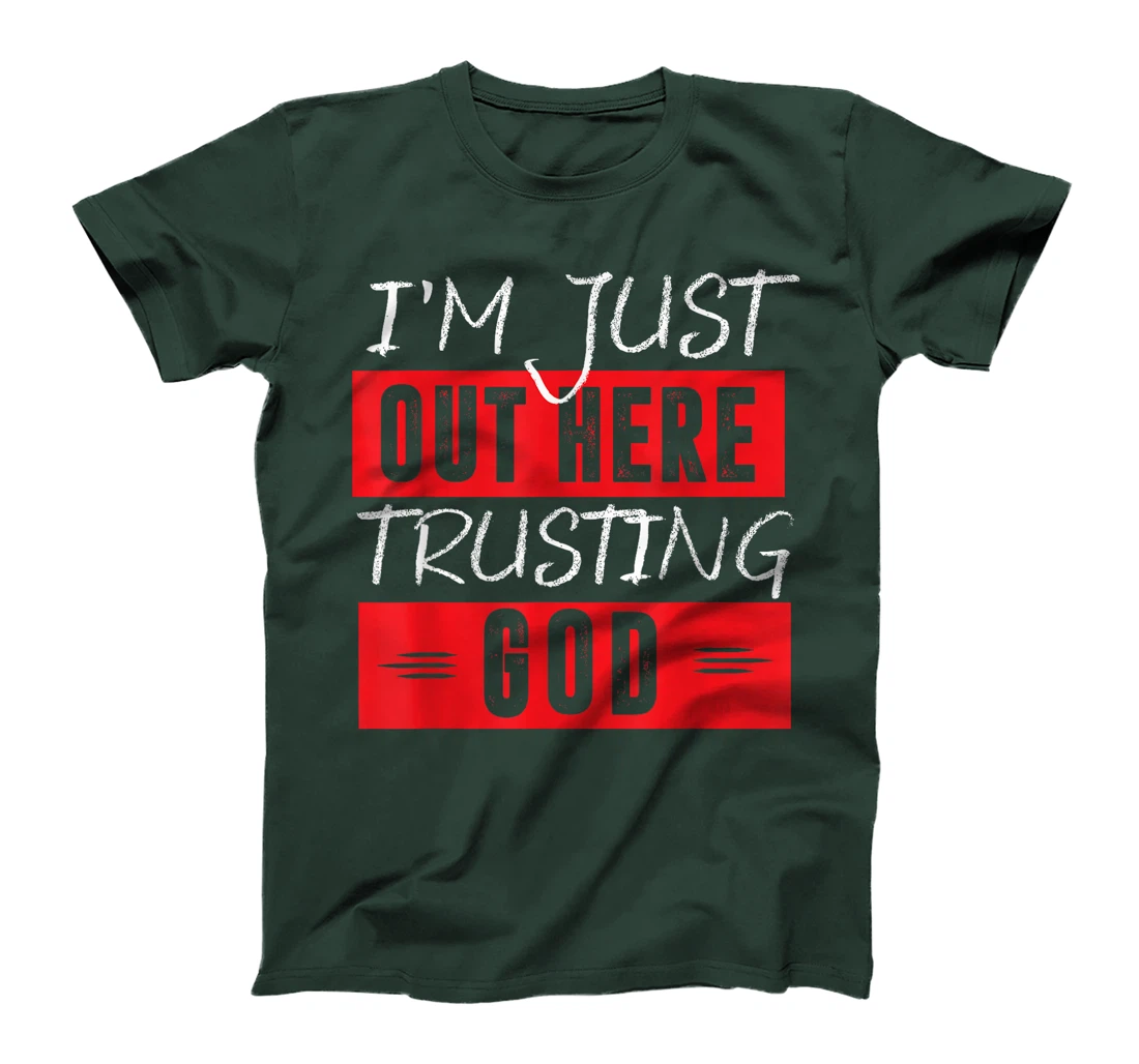 I'm Just Out Here Trusting God T-Shirt