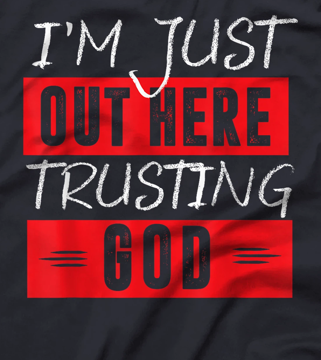 I'm Just Out Here Trusting God T-Shirt