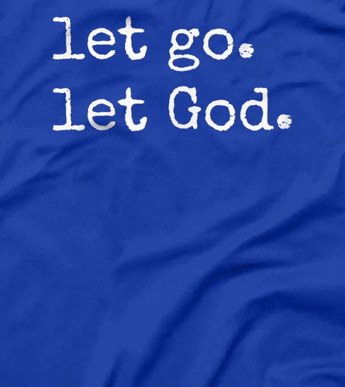 Let go. Let God. Christian & Catholic Faith in Christ T-Shirt