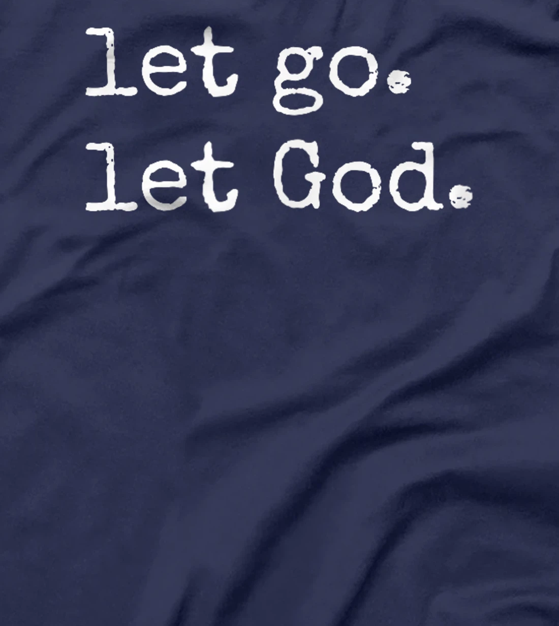 Let go. Let God. Christian & Catholic Faith in Christ T-Shirt