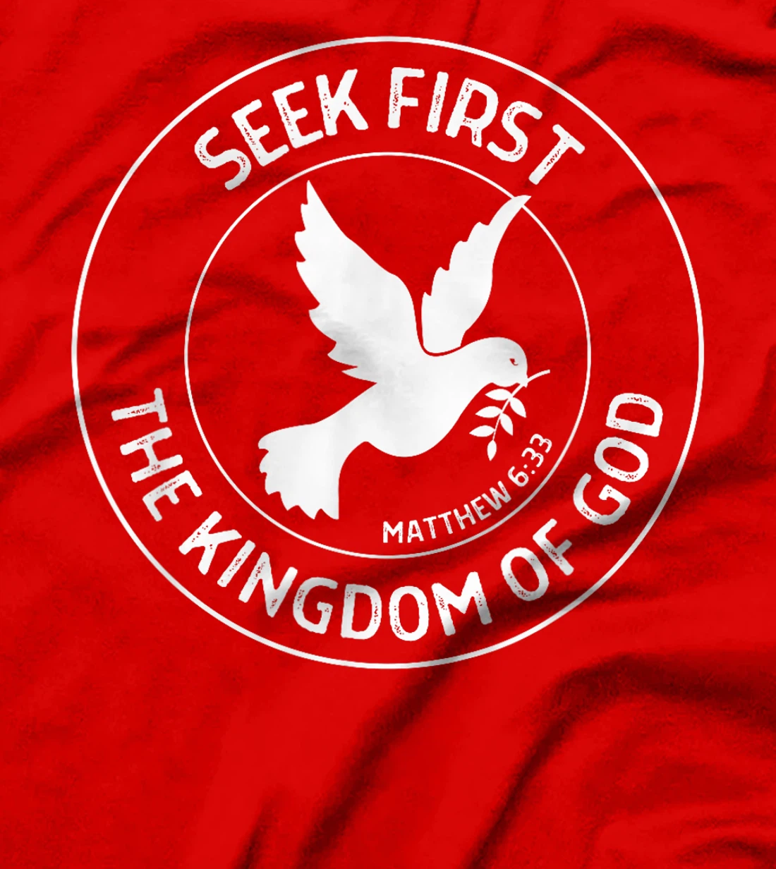 Matthew 6:33 Seek First the Kingdom of God - Christian Quote T-Shirt