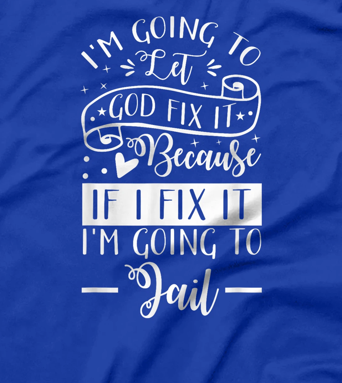 I’m Going To Let God Fix It Because If I Fix It I’m Going To T-Shirt