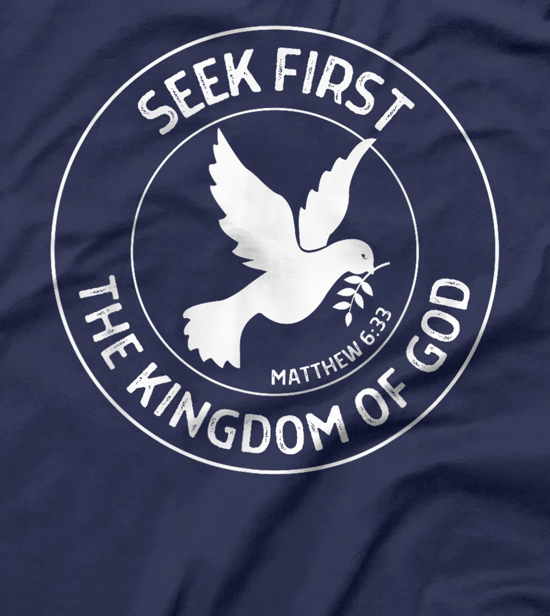Matthew 6:33 Seek First the Kingdom of God - Christian Quote T-Shirt