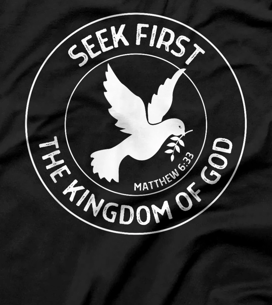 Matthew 6:33 Seek First the Kingdom of God - Christian Quote T-Shirt
