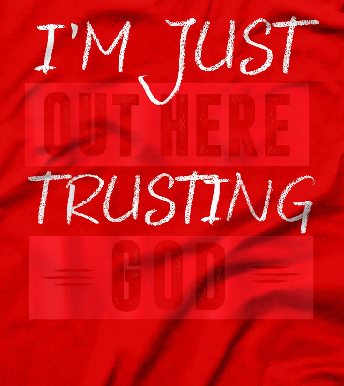 I'm Just Out Here Trusting God T-Shirt