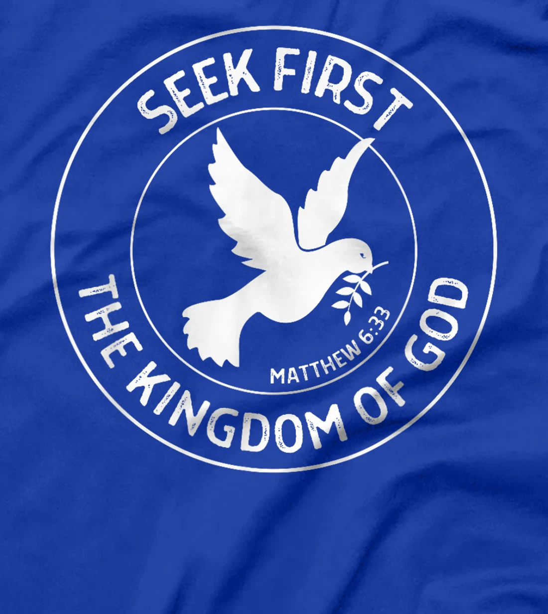 Matthew 6:33 Seek First the Kingdom of God - Christian Quote T-Shirt