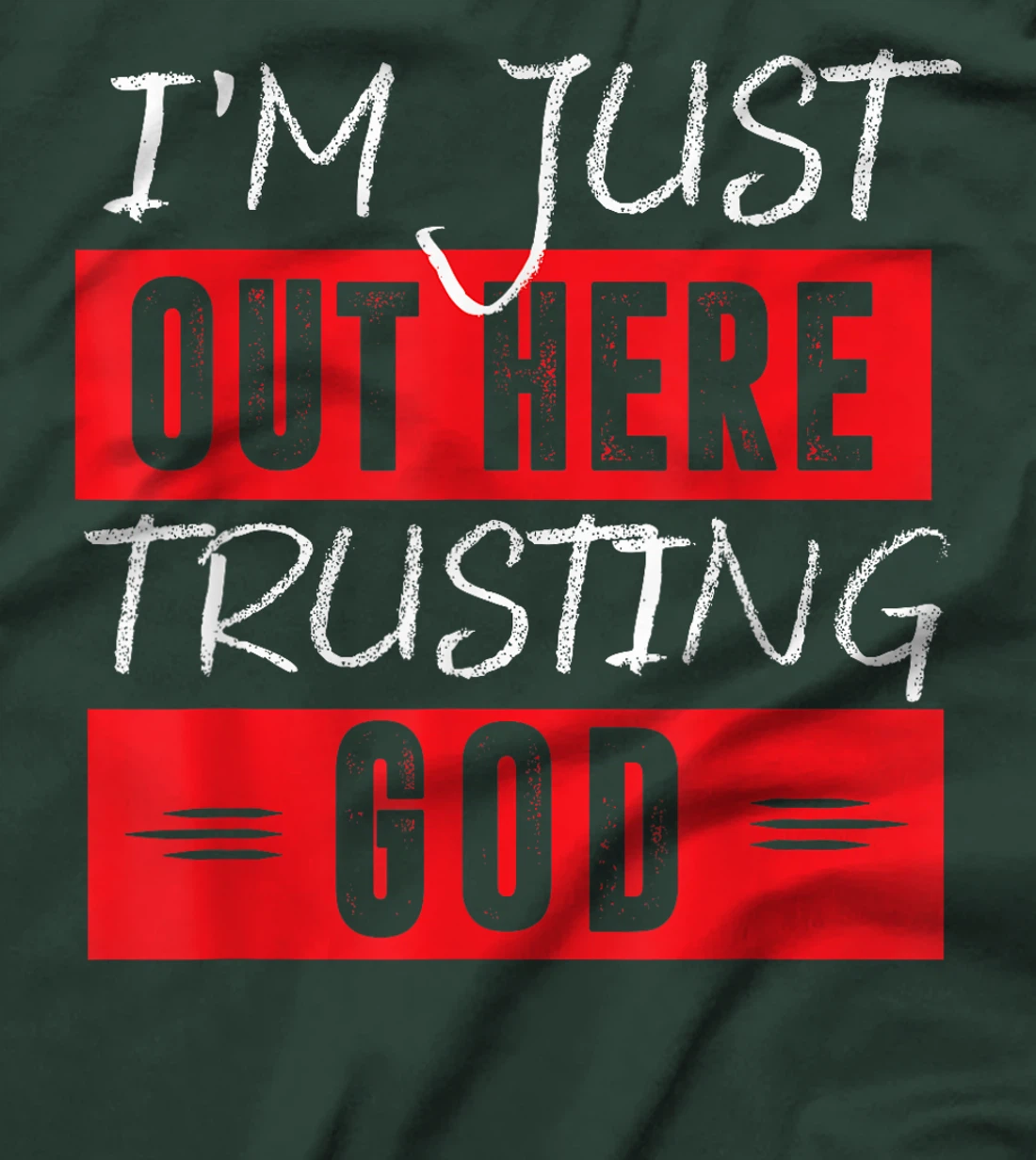 I'm Just Out Here Trusting God T-Shirt