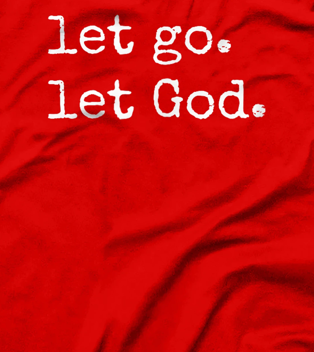 Let go. Let God. Christian & Catholic Faith in Christ T-Shirt