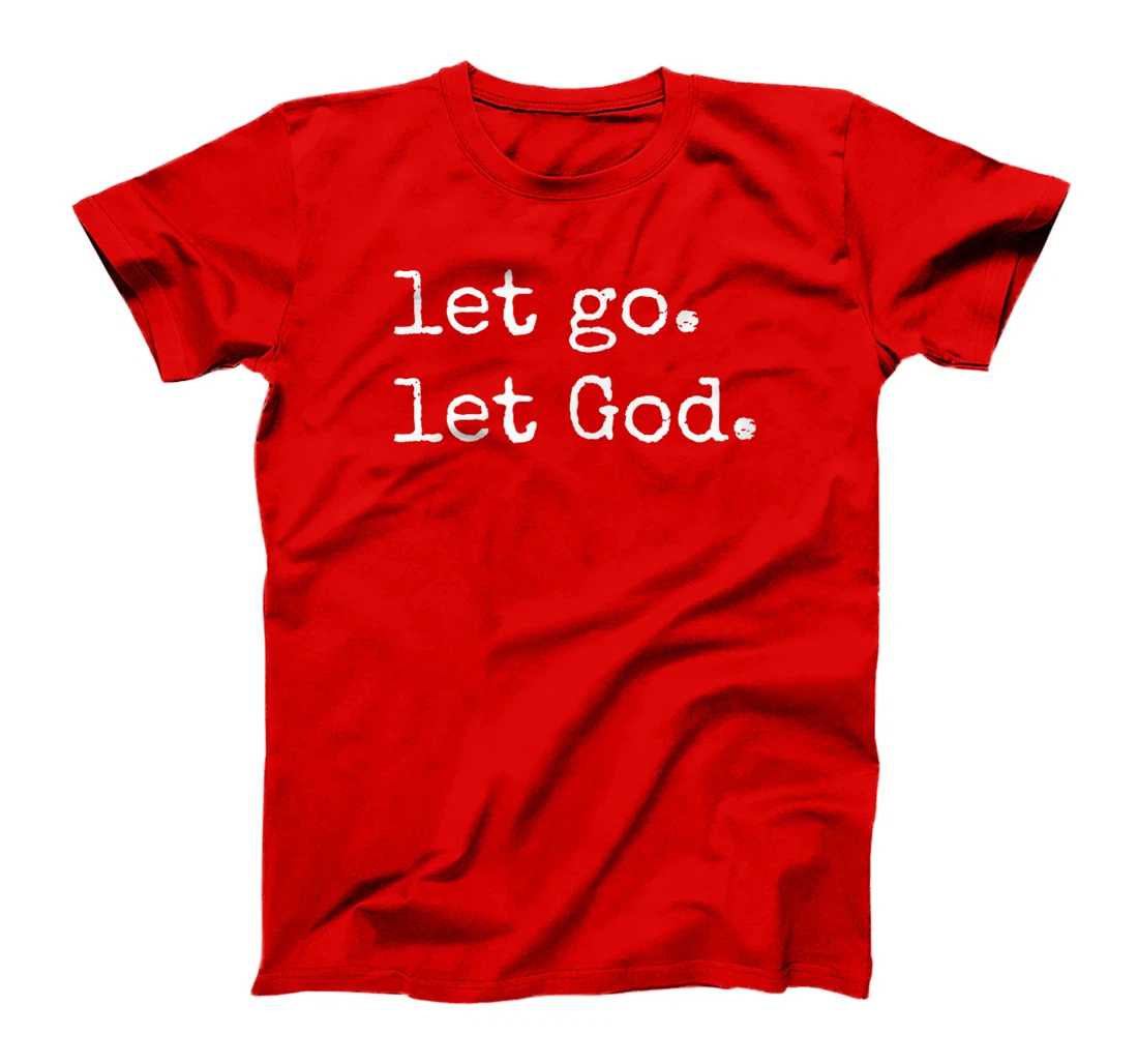 Let go. Let God. Christian & Catholic Faith in Christ T-Shirt