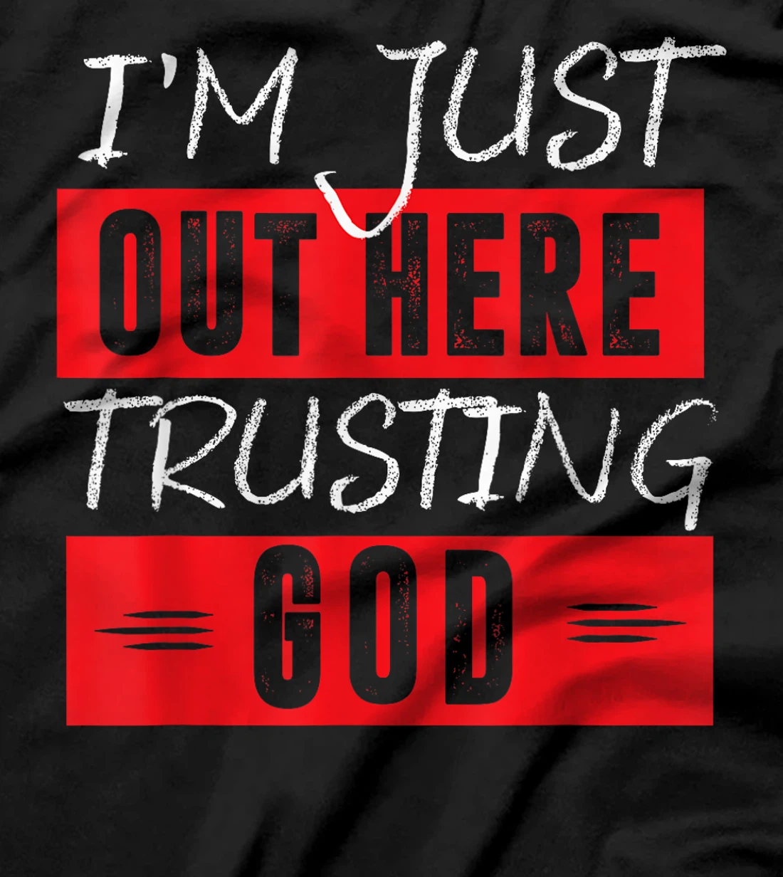 I'm Just Out Here Trusting God T-Shirt