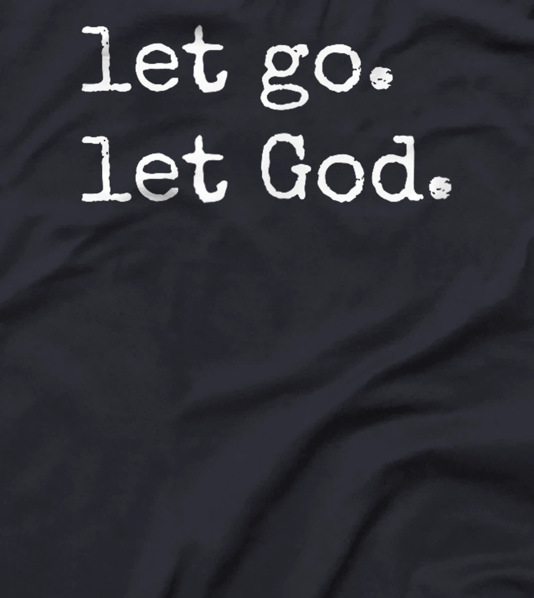 Let go. Let God. Christian & Catholic Faith in Christ T-Shirt