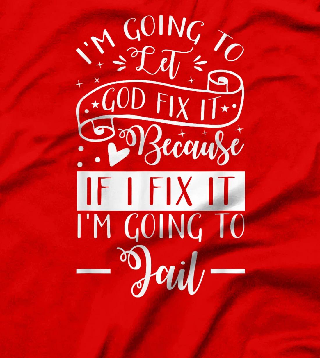 I’m Going To Let God Fix It Because If I Fix It I’m Going To T-Shirt