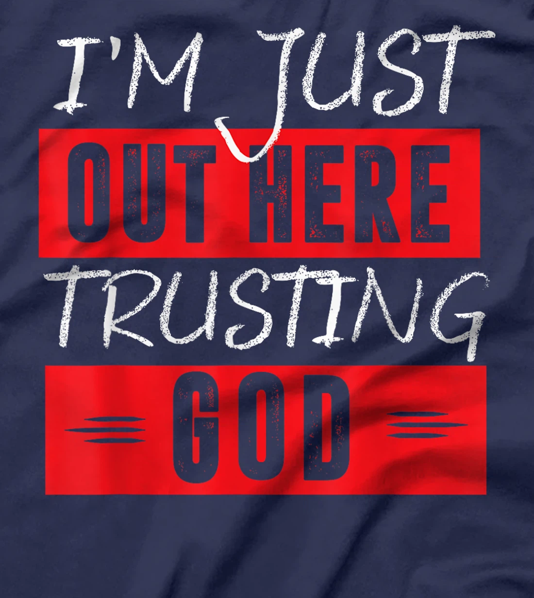 I'm Just Out Here Trusting God T-Shirt