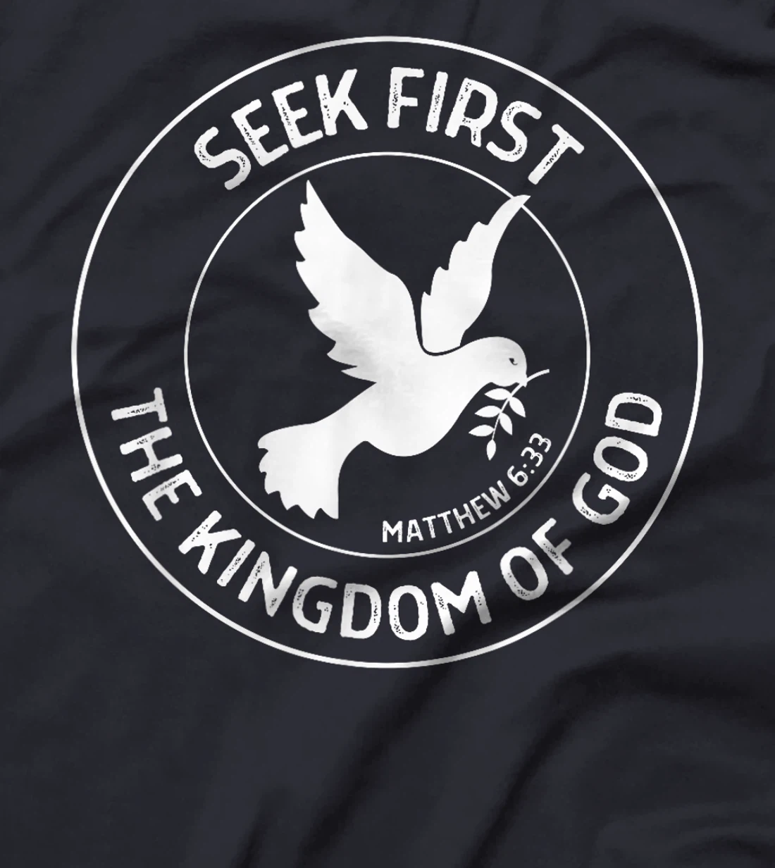 Matthew 6:33 Seek First the Kingdom of God - Christian Quote T-Shirt