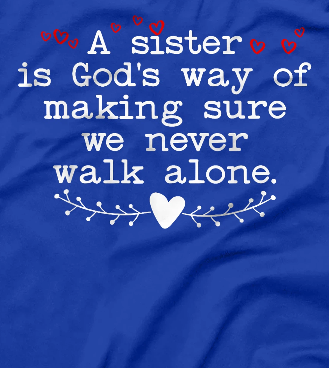 A Sister is God's Way of Making Sure We Never Walk All Alone T-Shirt