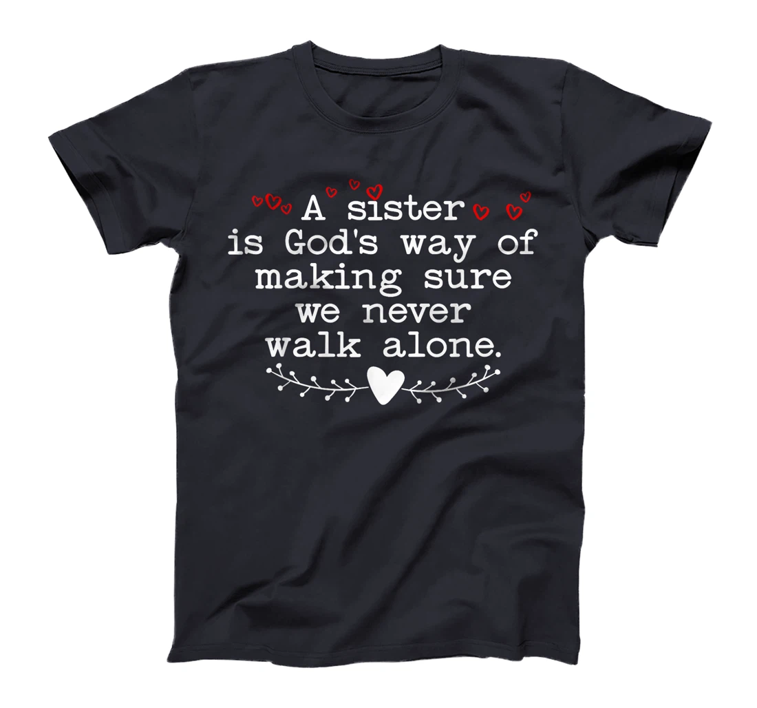 A Sister is God's Way of Making Sure We Never Walk All Alone T-Shirt