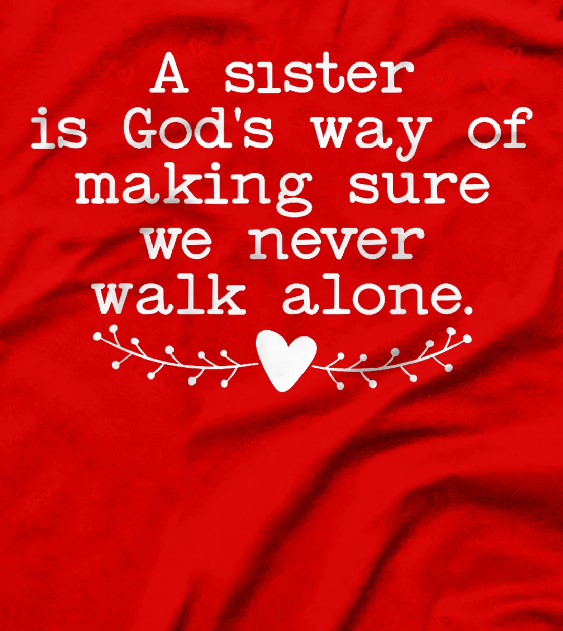 A Sister is God's Way of Making Sure We Never Walk All Alone T-Shirt