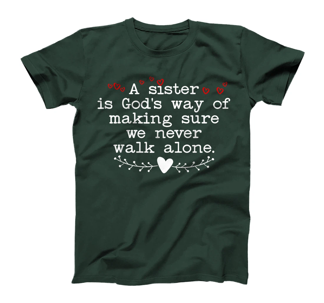 A Sister is God's Way of Making Sure We Never Walk All Alone T-Shirt