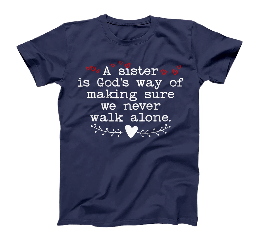 A Sister is God's Way of Making Sure We Never Walk All Alone T-Shirt